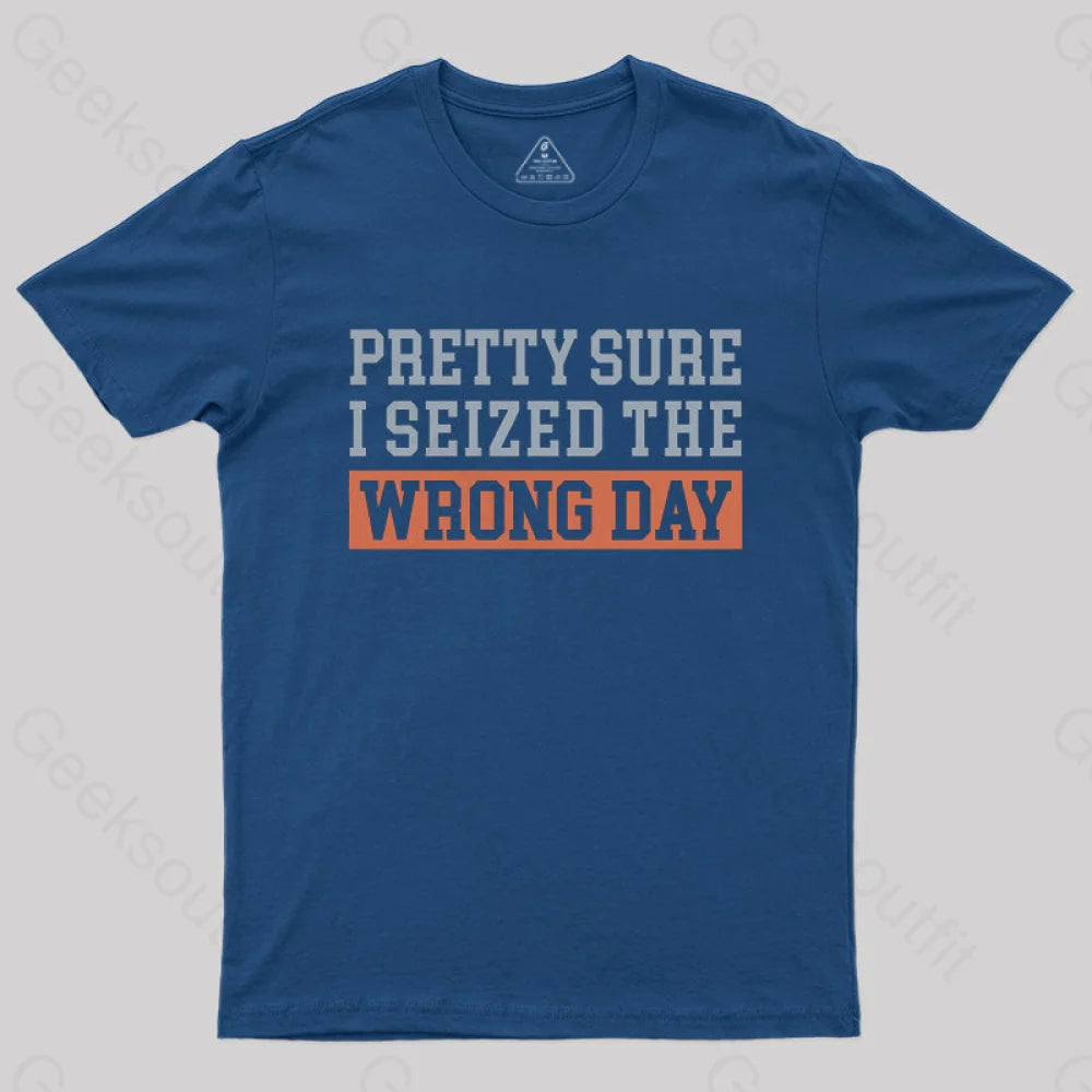 I'm Pretty Sure I Seized The Wrong Day T-Shirt Compression
