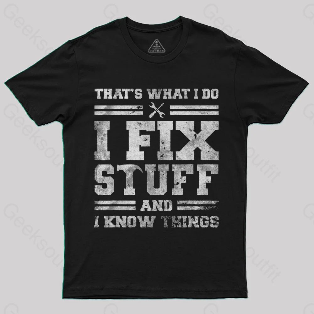 That's What I Do I Fix Stuff And I Know Things T-Shirt garde
