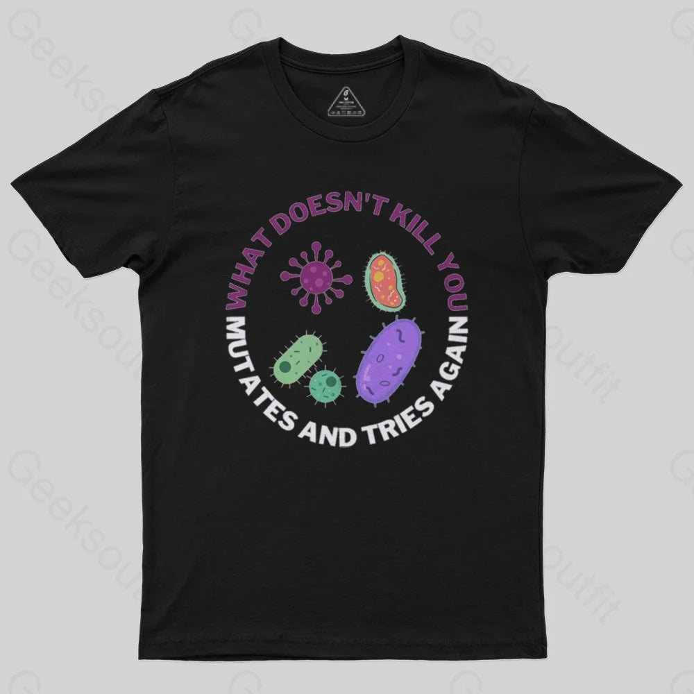What doesn't kill you mutates and tries again Science Nerd T-Shirt Luxurious Women's High -  end